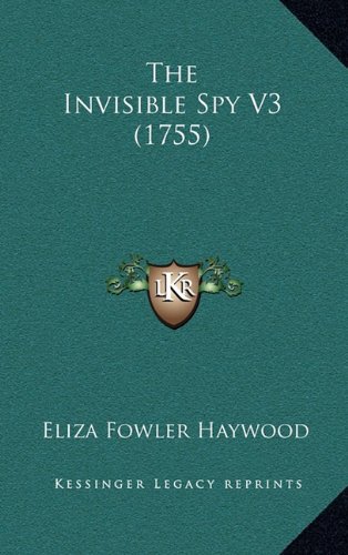 The Invisible Spy V3 (1755) (9781164343660) by Haywood, Eliza Fowler