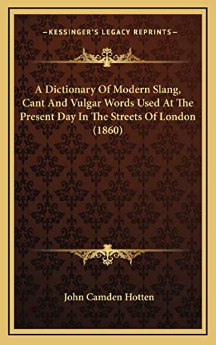 9781164343998: A Dictionary Of Modern Slang, Cant And Vulgar Words Used At The Present Day In The Streets Of London (1860)