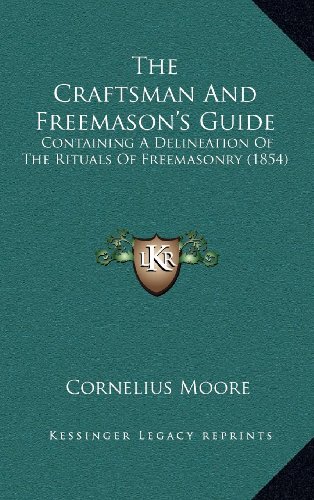 9781164344483: The Craftsman And Freemason's Guide: Containing A Delineation Of The Rituals Of Freemasonry (1854)