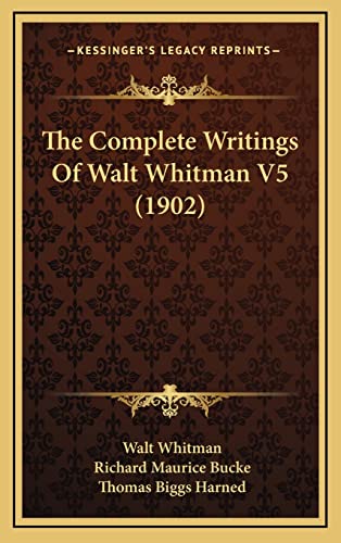 The Complete Writings of Walt Whitman V5 (1902) (9781164345923) by Whitman Former, Walt; Harned, Thomas Biggs