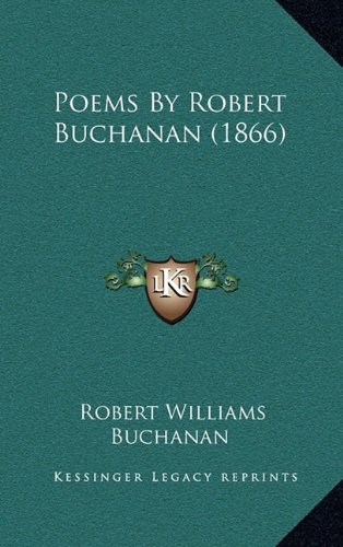 Poems By Robert Buchanan (1866) (9781164346203) by Buchanan, Robert Williams