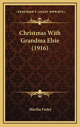 Christmas With Grandma Elsie (1916) (9781164346555) by Finley, Martha