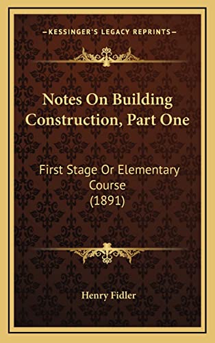 9781164346852: Notes On Building Construction, Part One: First Stage Or Elementary Course (1891)