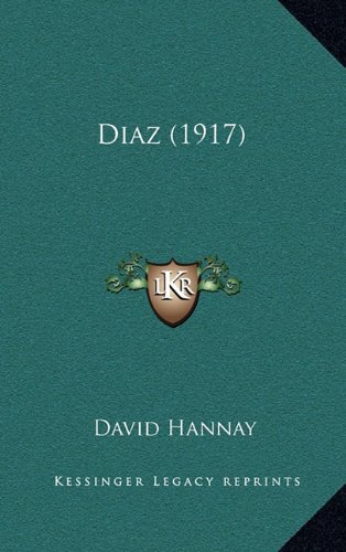 Diaz (1917) (9781164347866) by Hannay, David