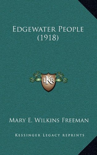 Edgewater People (1918) (9781164348238) by Freeman, Mary E. Wilkins