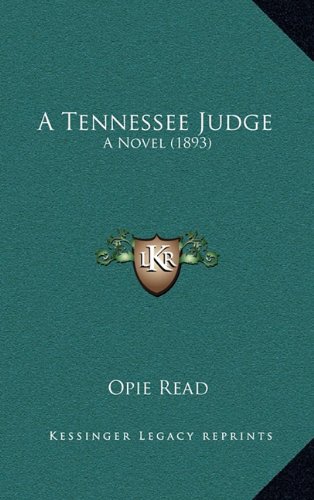 A Tennessee Judge: A Novel (1893) (9781164349754) by Read, Opie