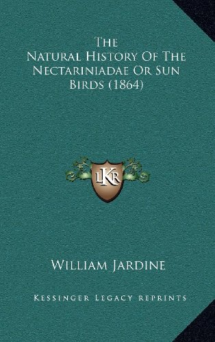 The Natural History Of The Nectariniadae Or Sun Birds (1864) (9781164352334) by Jardine, William