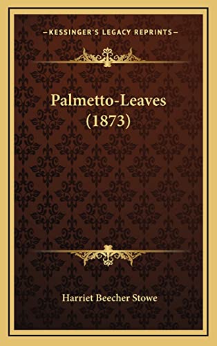 Palmetto-Leaves (1873) (9781164353126) by Stowe, Professor Harriet Beecher