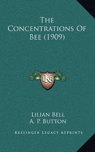 The Concentrations Of Bee (1909) (9781164354413) by Bell, Lilian