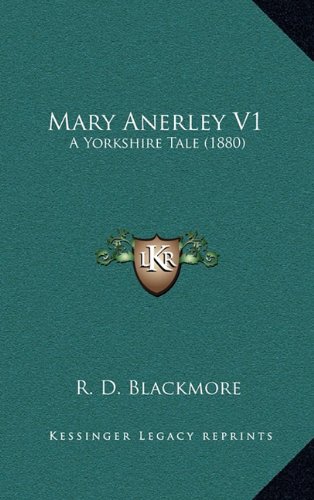 Mary Anerley V1: A Yorkshire Tale (1880) (9781164354550) by Blackmore, R. D.