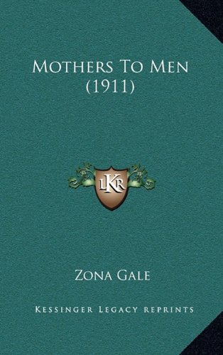 Mothers To Men (1911) (9781164354642) by Gale, Zona