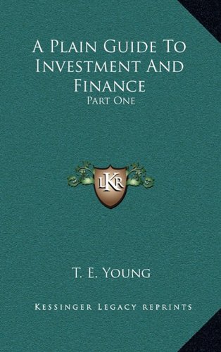 9781164355267: A Plain Guide to Investment and Finance: Part One: Hints to Investors; Part Two: An Exposition of Finance (1919)