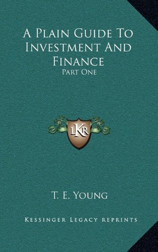 9781164355267: A Plain Guide To Investment And Finance: Part One: Hints To Investors; Part Two: An Exposition Of Finance (1919)