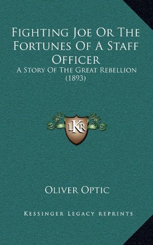 Fighting Joe Or The Fortunes Of A Staff Officer: A Story Of The Great Rebellion (1893) (9781164355687) by Optic, Oliver