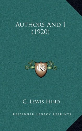 Authors And I (1920) (9781164357483) by Hind, C. Lewis