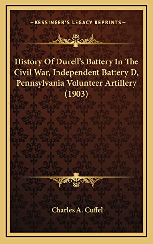 Stock image for History of Durell's Battery in the Civil War, Independent Battery D, Pennsylvania Volunteer Artillery (1903) for sale by THE SAINT BOOKSTORE