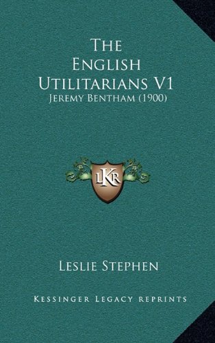 The English Utilitarians V1: Jeremy Bentham (1900) (9781164358251) by Stephen, Leslie