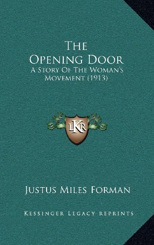 The Opening Door: A Story Of The Woman's Movement (1913) (9781164359340) by Forman, Justus Miles