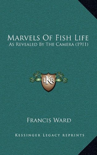 9781164360056: Marvels Of Fish Life: As Revealed By The Camera (1911)