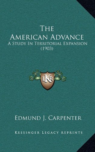 9781164360971: The American Advance: A Study in Territorial Expansion (1903)