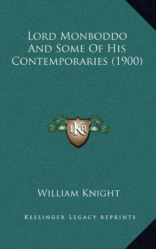 Lord Monboddo And Some Of His Contemporaries (1900) (9781164361428) by Knight, William