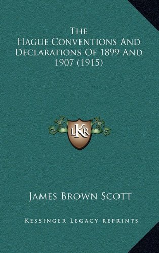 The Hague Conventions And Declarations Of 1899 And 1907 (1915) (9781164362883) by Scott, James Brown