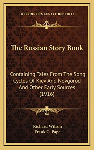 9781164362968: The Russian Story Book: Containing Tales From The Song Cycles Of Kiev And Novgorod And Other Early Sources (1916)