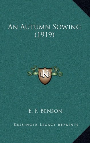 An Autumn Sowing (1919) (9781164363620) by Benson, E. F.