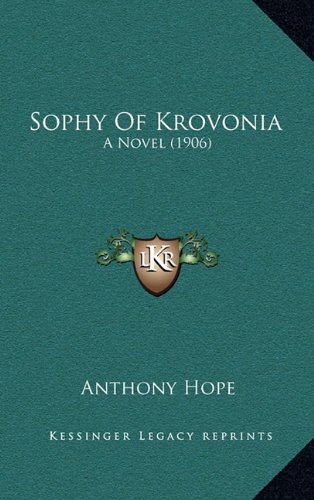 Sophy Of Krovonia: A Novel (1906) (9781164363767) by Hope, Anthony