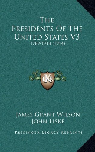The Presidents Of The United States V3: 1789-1914 (1914) (9781164364146) by Fiske, John; Schurz, Carl