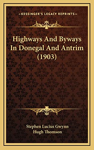Highways And Byways In Donegal And Antrim (1903) (9781164364207) by Gwynn, Stephen Lucius
