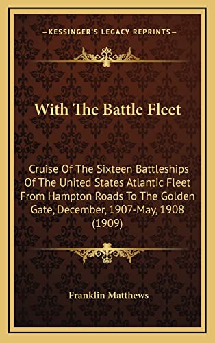 9781164364306: With the Battle Fleet: Cruise of the Sixteen Battleships of the United States Atlantic Fleet from Hampton Roads to the Golden Gate, December, 1907-May, 1908 (1909)