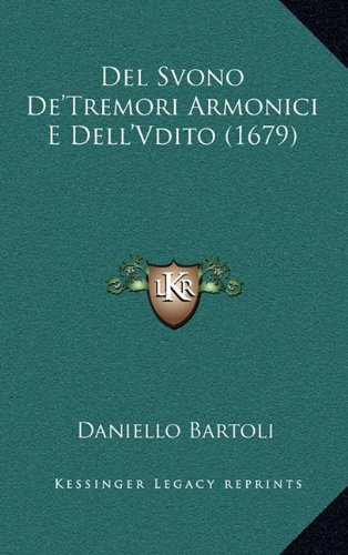 Del Svono De'Tremori Armonici E Dell'Vdito (1679) (Italian Edition) (9781164364764) by Bartoli, Daniello