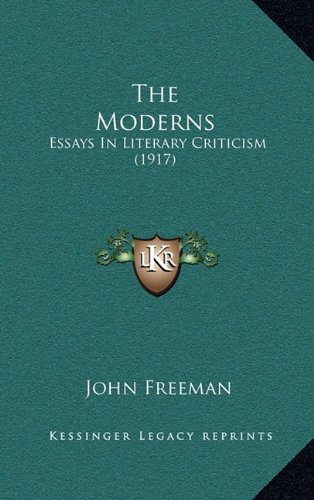 The Moderns: Essays In Literary Criticism (1917) (9781164364917) by Freeman, John
