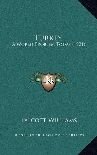 Turkey: A World Problem Today (1921) (9781164364948) by Williams, Talcott