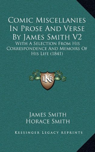 Comic Miscellanies In Prose And Verse By James Smith V2: With A Selection From His Correspondence And Memoirs Of His Life (1841) (9781164366331) by Smith, James