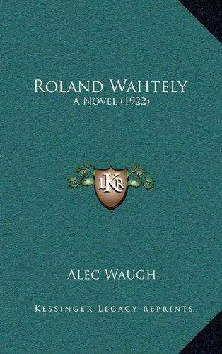 9781164367864: Roland Wahtely: A Novel (1922)