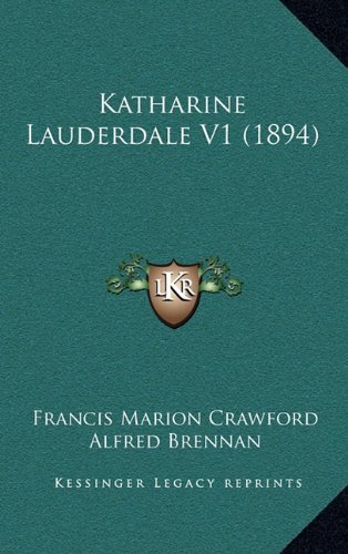 Katharine Lauderdale V1 (1894) (9781164368403) by Crawford, Francis Marion