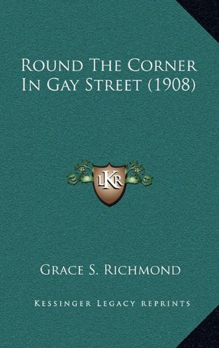 Round The Corner In Gay Street (1908) (9781164370512) by Richmond, Grace S.
