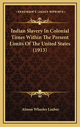 Stock image for Indian Slavery in Colonial Times Within the Present Limits of the United States (1913) for sale by THE SAINT BOOKSTORE