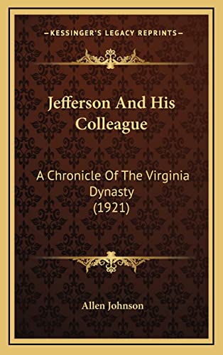 9781164371663: Jefferson And His Colleague: A Chronicle Of The Virginia Dynasty (1921)