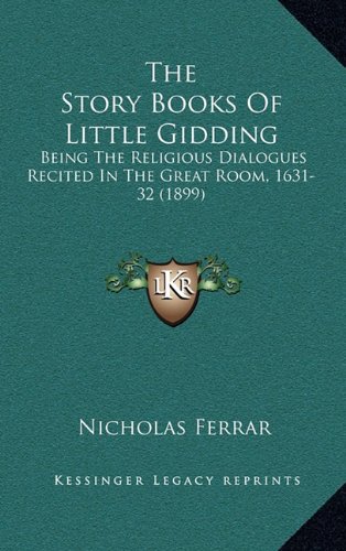 9781164372059: The Story Books Of Little Gidding: Being The Religious Dialogues Recited In The Great Room, 1631-32 (1899)
