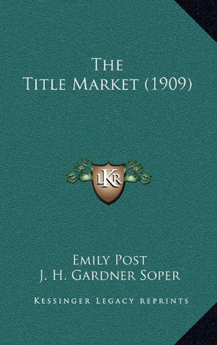 The Title Market (1909) (9781164374169) by Post, Emily