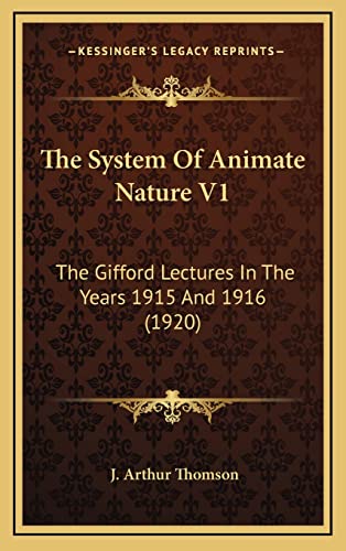 The System Of Animate Nature V1: The Gifford Lectures In The Years 1915 And 1916 (1920) (9781164375944) by Thomson, J. Arthur