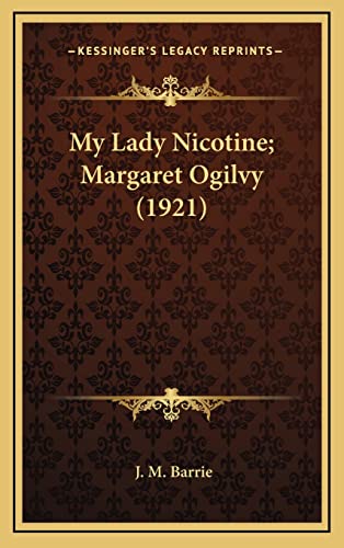 My Lady Nicotine; Margaret Ogilvy (1921) (9781164376477) by Barrie, J M