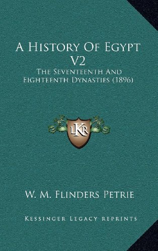 A History Of Egypt V2: The Seventeenth And Eighteenth Dynasties (1896) (9781164378266) by Petrie, W. M. Flinders
