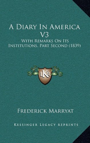 A Diary In America V3: With Remarks On Its Institutions, Part Second (1839) (9781164378501) by Marryat, Frederick