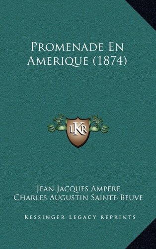 Promenade En Amerique (1874) (French Edition) (9781164379850) by Ampere, Jean Jacques; Sainte-Beuve, Charles Augustin