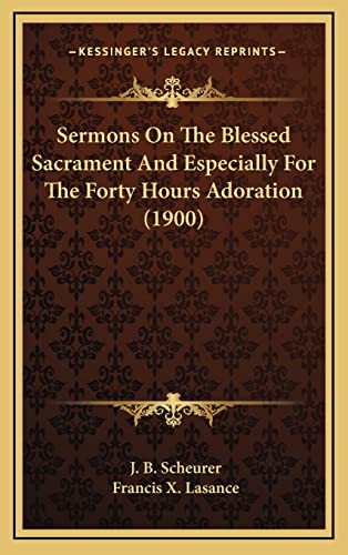 9781164381952: Sermons On The Blessed Sacrament And Especially For The Forty Hours Adoration (1900)