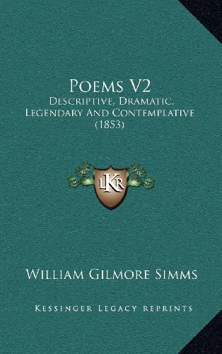 Poems V2: Descriptive, Dramatic, Legendary And Contemplative (1853) (9781164383154) by Simms, William Gilmore